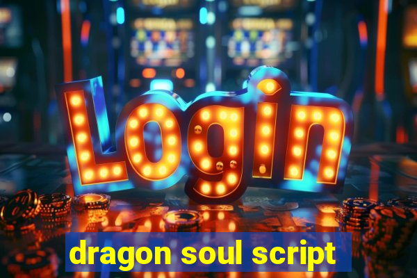 dragon soul script